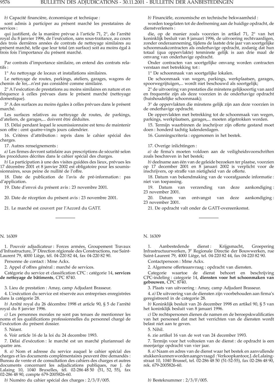 article 71, 2, de l arrêté royal du 8 janvier 1996, de l exécution, sans sous-traitance, au cours des trois dernières années de contrats de nettoyage similaires au présent marché, telle que leur