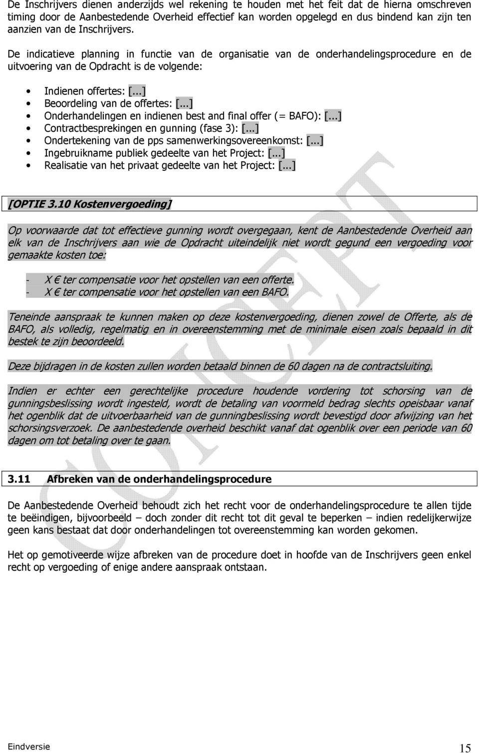 ..] Beoordeling van de offertes: [...] Onderhandelingen en indienen best and final offer (= BAFO): [...] Contractbesprekingen en gunning (fase 3): [.