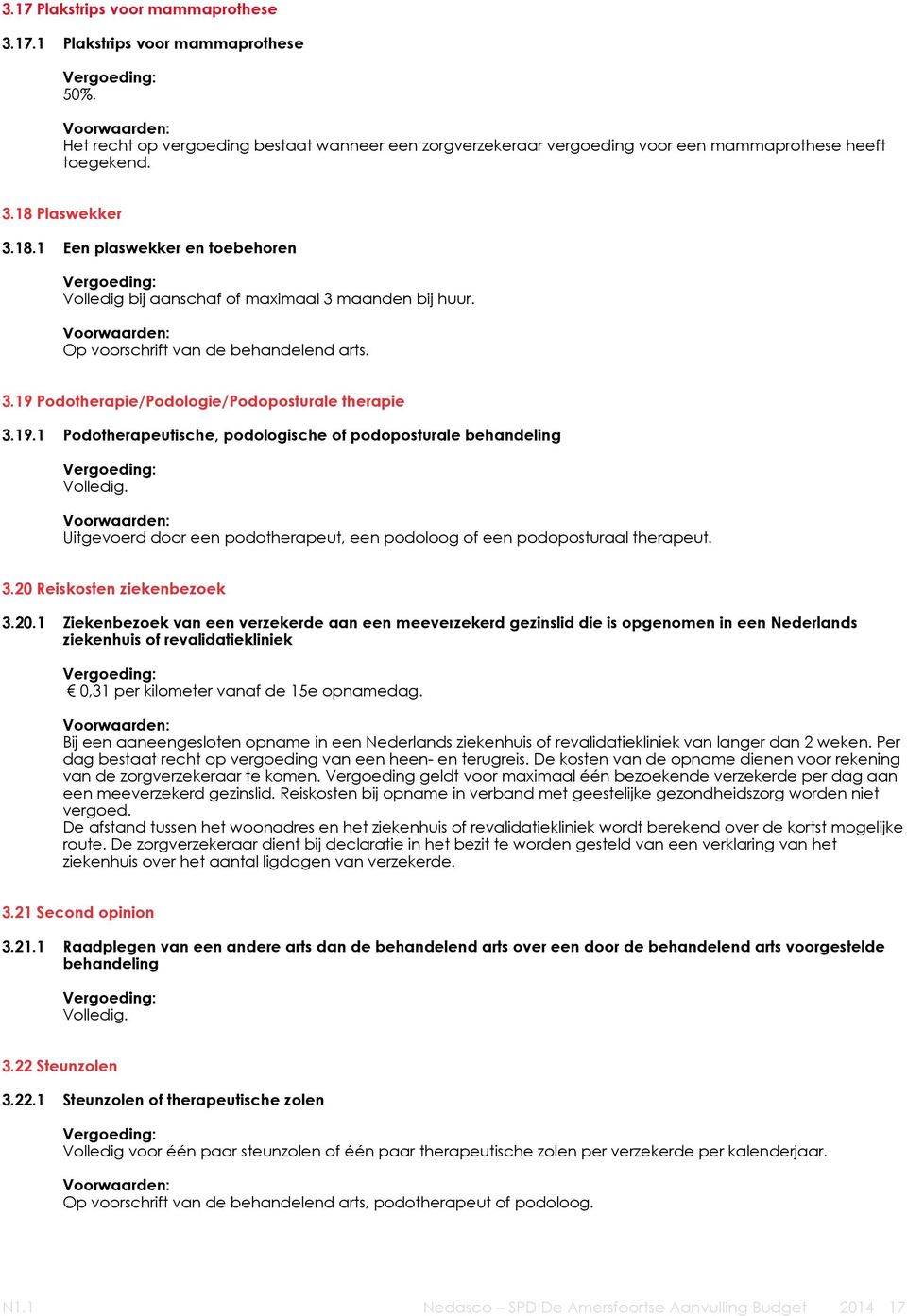 Podotherapie/Podologie/Podoposturale therapie 3.19.1 Podotherapeutische, podologische of podoposturale behandeling Volledig.