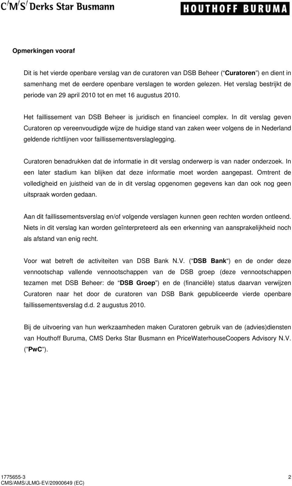 In dit verslag geven Curatoren op vereenvoudigde wijze de huidige stand van zaken weer volgens de in Nederland geldende richtlijnen voor faillissementsverslaglegging.