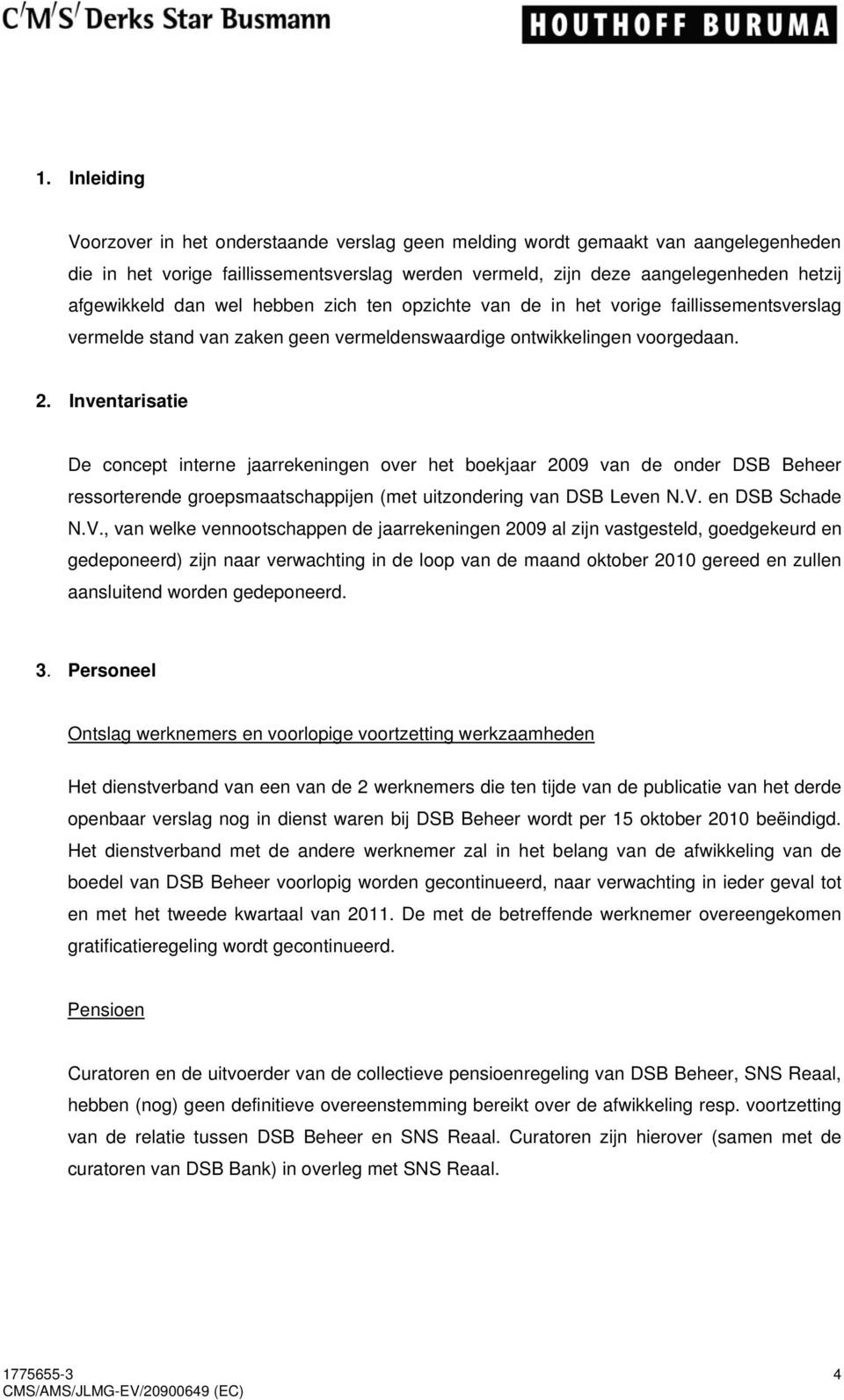 Inventarisatie De concept interne jaarrekeningen over het boekjaar 2009 van de onder DSB Beheer ressorterende groepsmaatschappijen (met uitzondering van DSB Leven N.V.