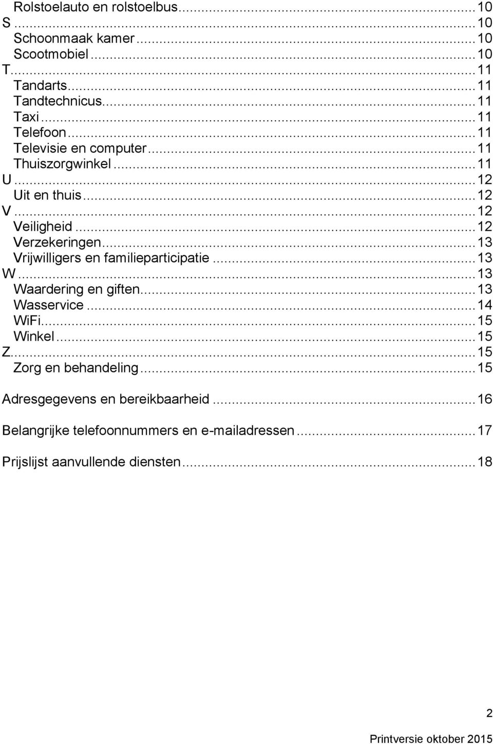 .. 13 Vrijwilligers en familieparticipatie... 13 W... 13 Waardering en giften... 13 Wasservice... 14 WiFi... 15 Winkel... 15 Z.