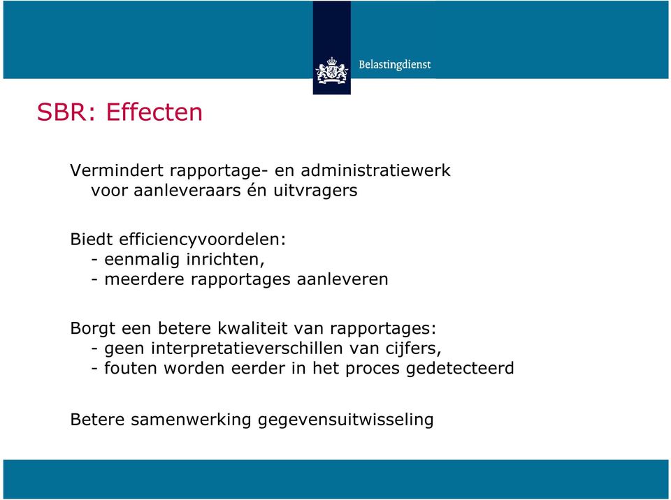 aanleveren Borgt een betere kwaliteit van rapportages: - geen interpretatieverschillen