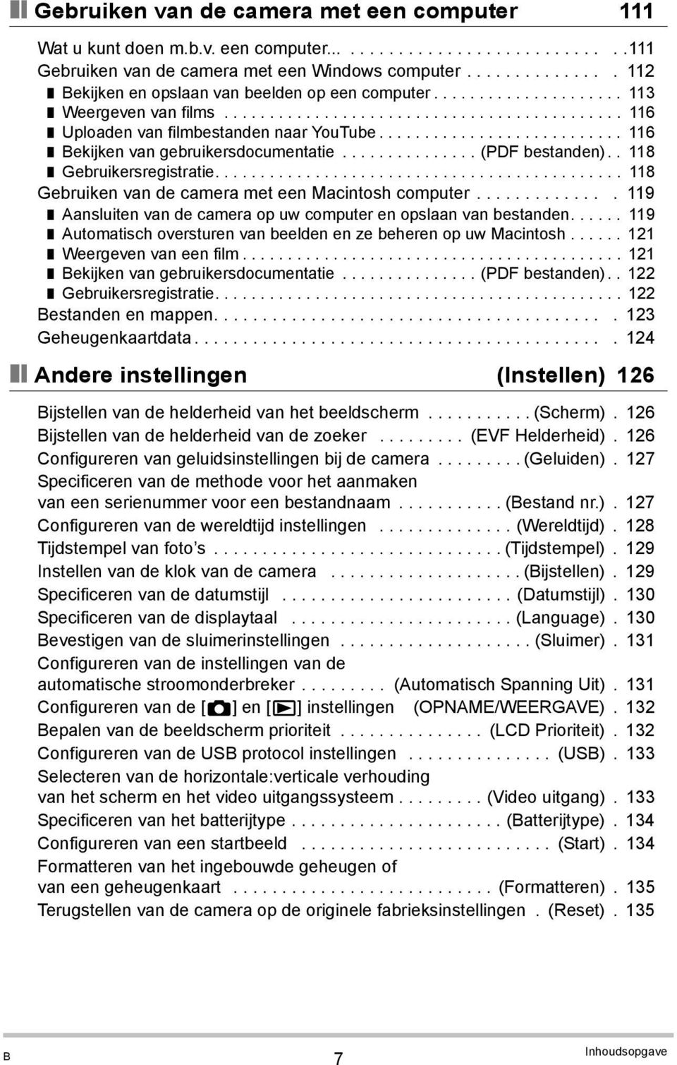 .......................... 116 Bekijken van gebruikersdocumentatie............... (PDF bestanden).. 118 Gebruikersregistratie............................................. 118 Gebruiken van de camera met een Macintosh computer.