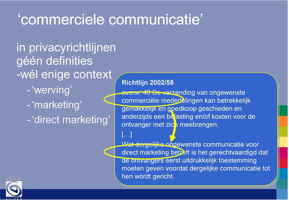 40 40 De De verzending van van ongewenste commerciële mededelingen kan kanbetrekkelijk gemakkelijk en en goedkoop geschieden en en anderzijds een eenbelasting en/of