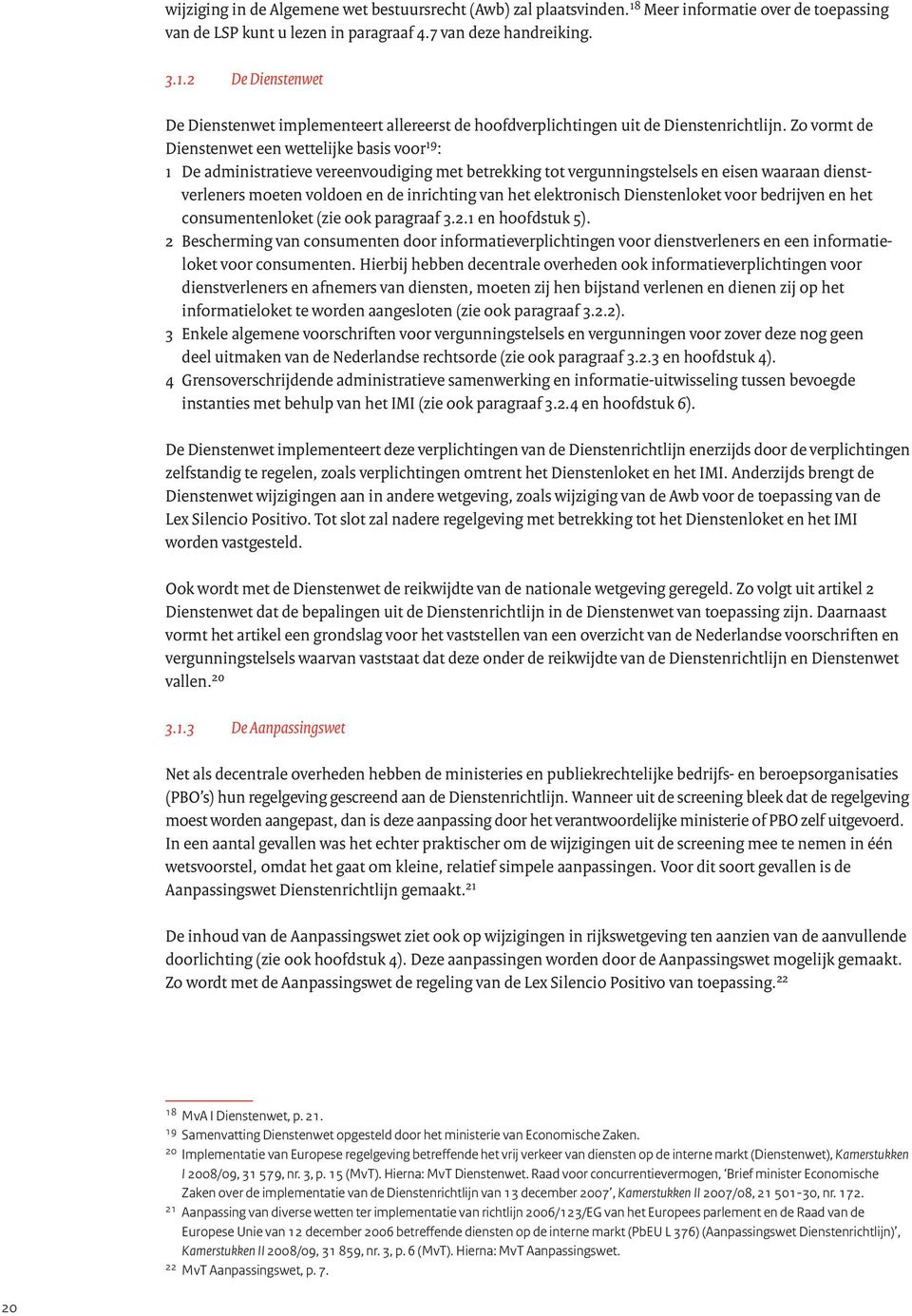 het elektronisch Dienstenloket voor bedrijven en het consumentenloket (zie ook paragraaf 3.2.1 en hoofdstuk 5).