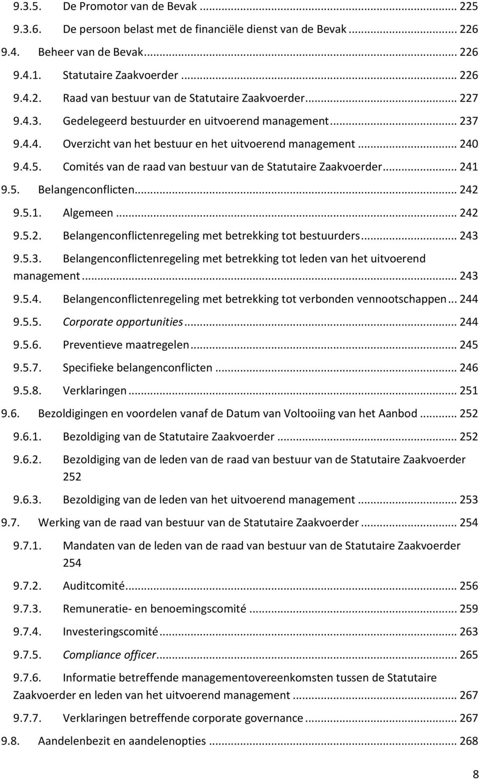 Comités van de raad van bestuur van de Statutaire Zaakvoerder... 241 9.5. Belangenconflicten... 242 9.5.1. Algemeen... 242 9.5.2. Belangenconflictenregeling met betrekking tot bestuurders... 243 