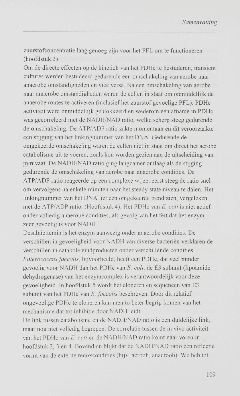 Samenvatting zuurstofconcentratie laag genoeg zijn voor het PFL om te functioneren (hoofdstuk 3) Om de directe effecten op de kinetiek van het PDHc te bestuderen, transient cultures werden bestudeerd