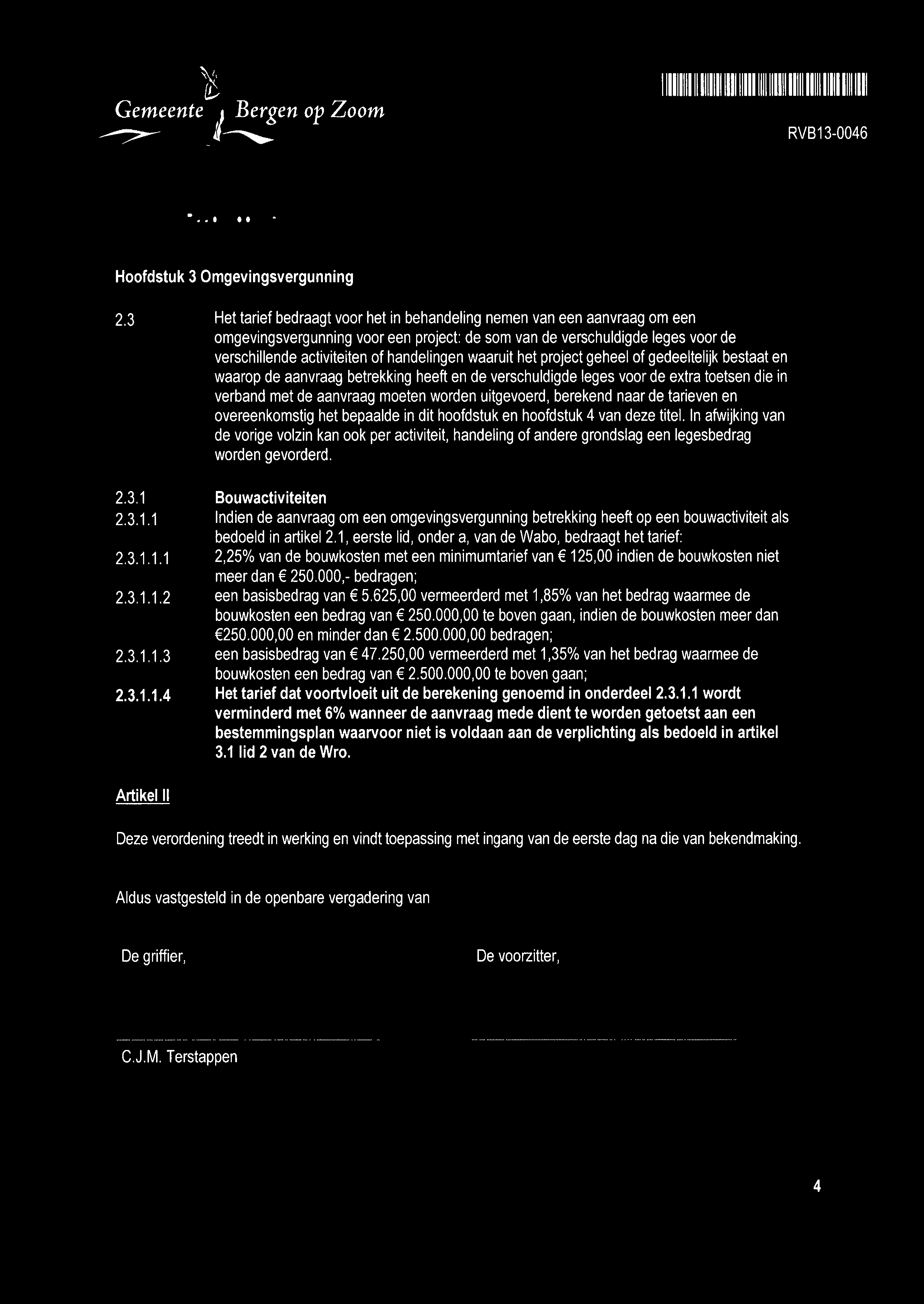 111111111111111111111111111111111111111111111111111111111111 Hoofdstuk 2.3 2.3.1 2.3.1.1 2.3.1.1.1 2.3.1.1.2 2.3.1.1.3 2.3.1.1.4 3 Omgevingsvergunning Het tarief bedraagt voor het in behandeling