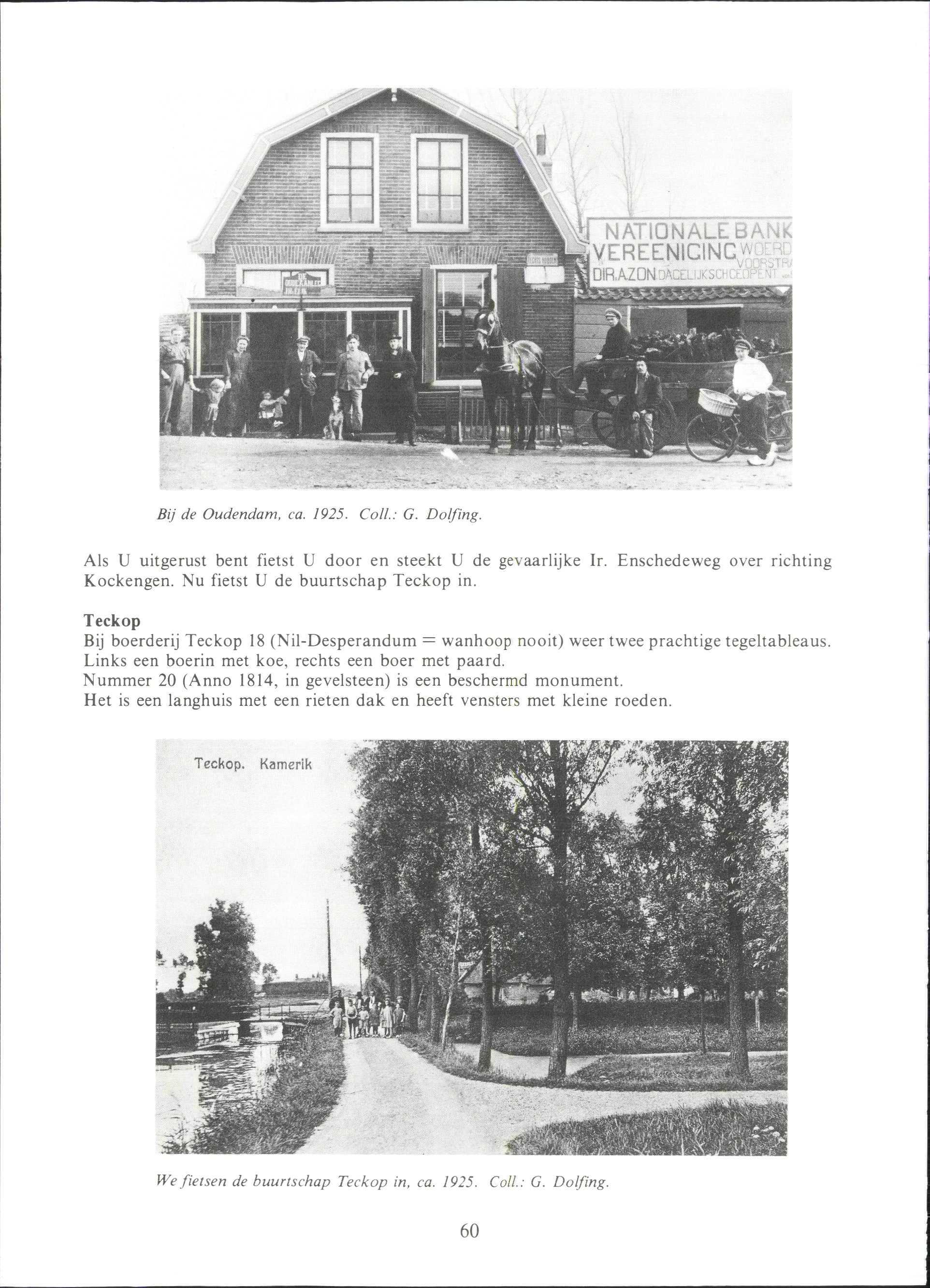 Bij de Oudendam, ca. 1925. Coll.: G. Dolfing. Als U uitgerust bent fietst U door en steekt U de gevaarlijke Ir. Enschedeweg over richting Kockengen. Nu fietst U de buurtschap Teckop in.