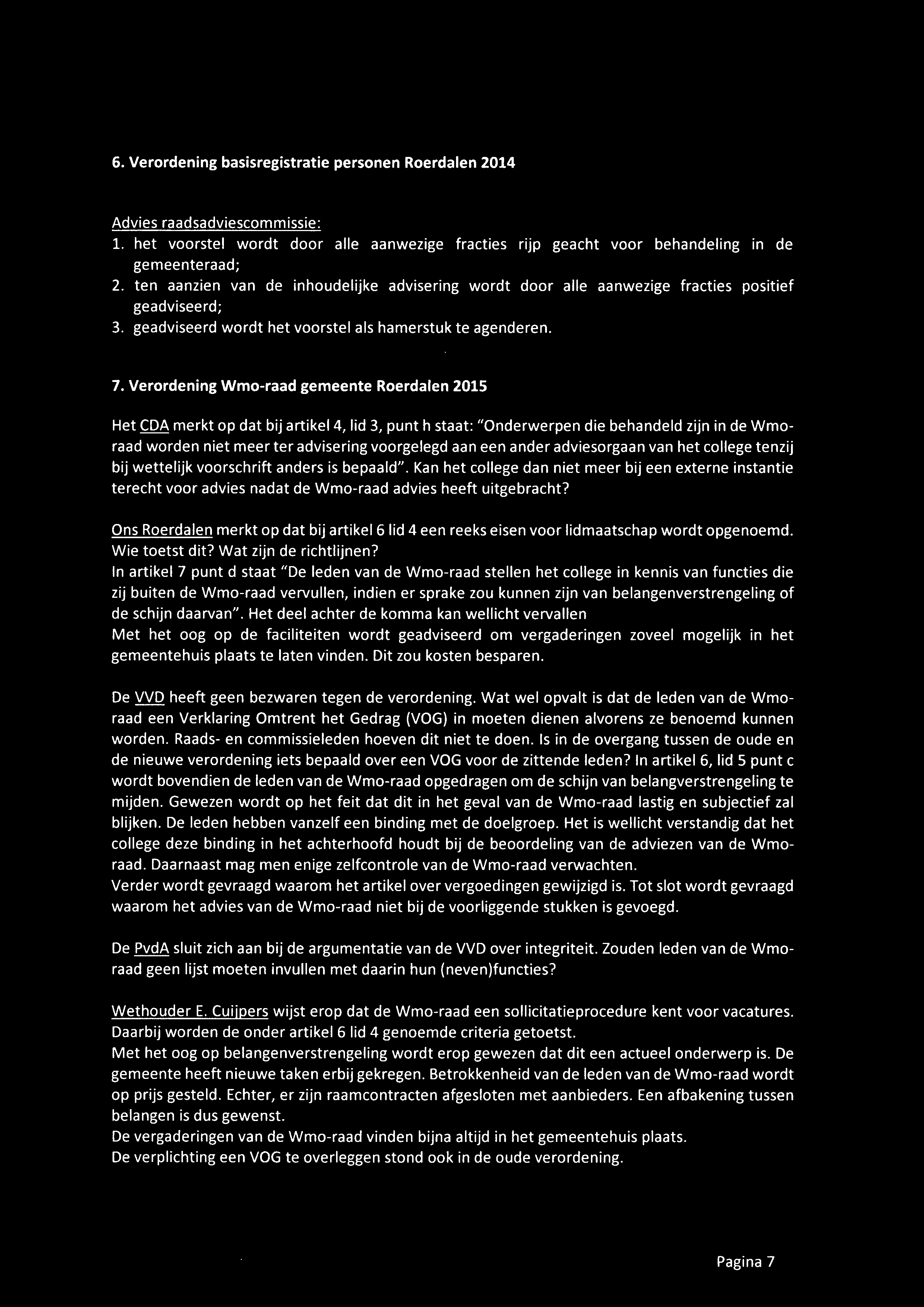 6. Verordening basisregistratie personen Roerdalen 2014 Advies raadsadviescommissie: 1. het voorstel wordt door alle aanwezige fracties rijp geacht voor behandeling in de gemeenteraad; 2.