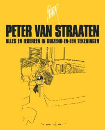 PETER VAN STRAATEN Alles en iedereen in duizend-en-een tekeningen Ter gelegenheid van de zeventigste verjaardag van Peter van Straaten op 25 maart aanstaande is er een nieuwe verzamelbundel