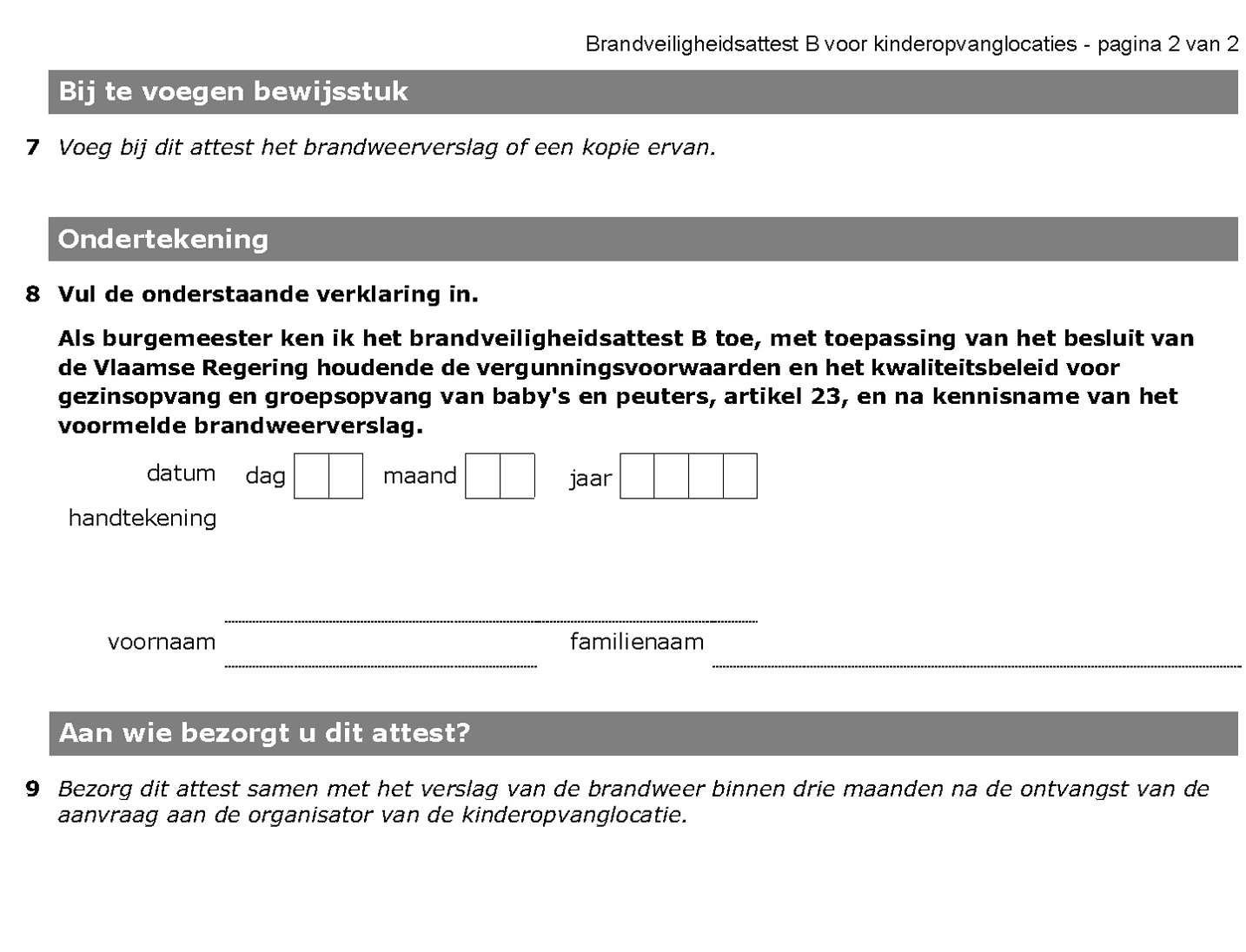 1341 Gezien om gevoegd te worden bij het besluit van de Vlaamse Regering van 22 november 2013 houdende de vergunningsvoorwaarden en het kwaliteitsbeleid voor gezinsopvang en