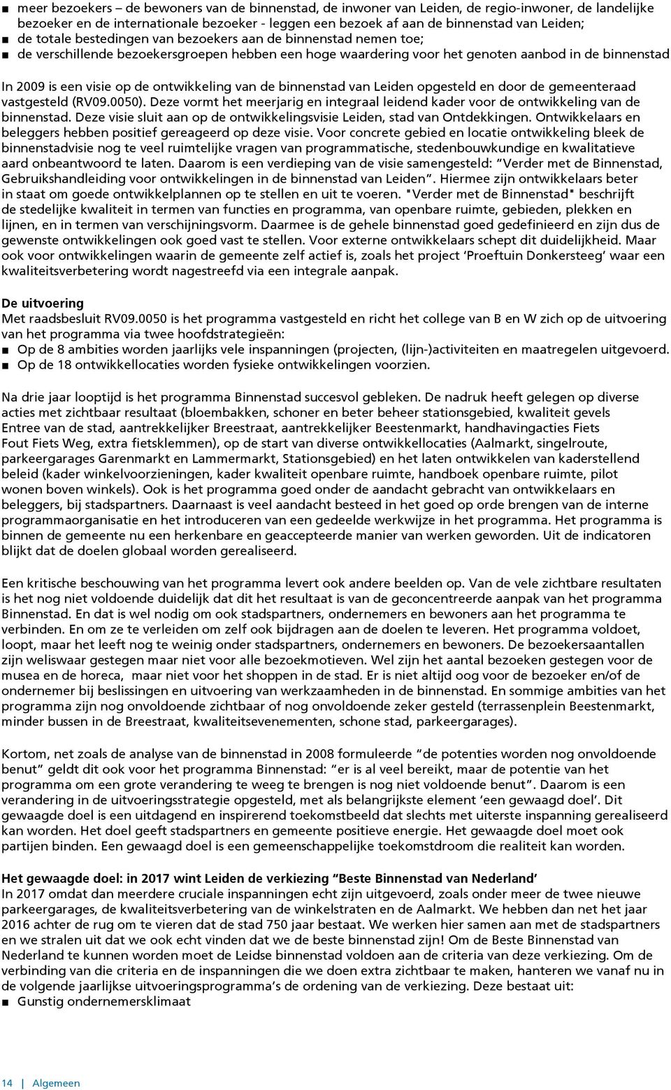 ontwikkeling van de binnenstad van Leiden opgesteld en door de gemeenteraad vastgesteld (RV9.5). Deze vormt het meerjarig en integraal leidend kader voor de ontwikkeling van de binnenstad.