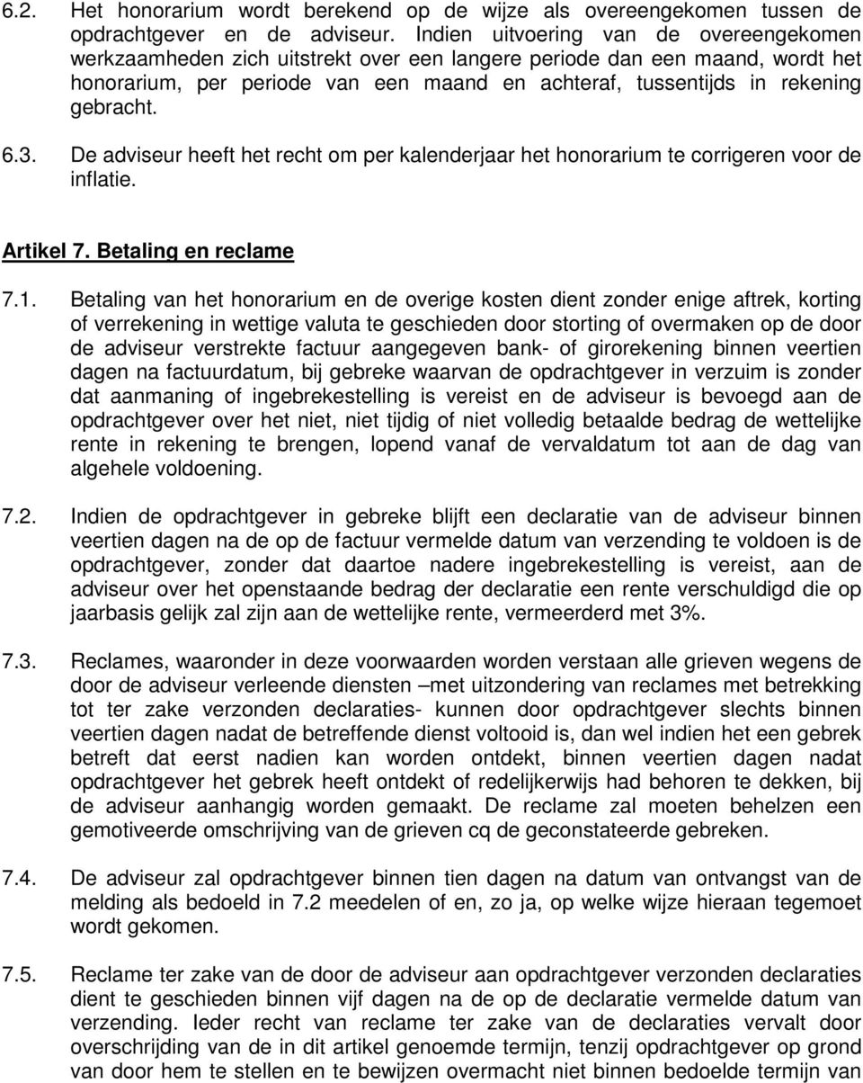 gebracht. 6.3. De adviseur heeft het recht om per kalenderjaar het honorarium te corrigeren voor de inflatie. Artikel 7. Betaling en reclame 7.1.