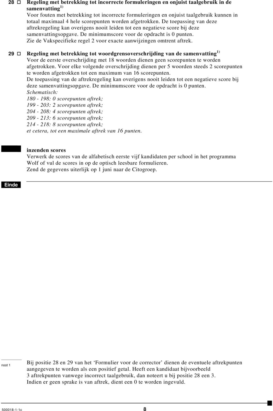 De minimumscore voor de opdracht is 0 punten. Zie de Vakspecifieke regel 2 voor exacte aanwijzingen omtrent aftrek.