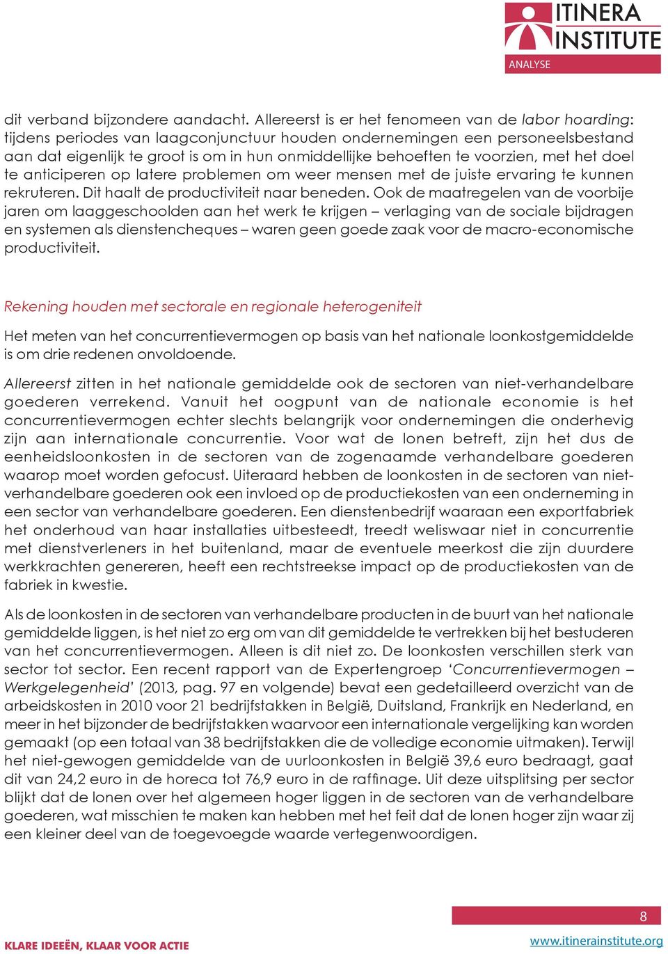 voorzien, met het doel te anticiperen op latere problemen om weer mensen met de juiste ervaring te kunnen rekruteren. Dit haalt de productiviteit naar beneden.