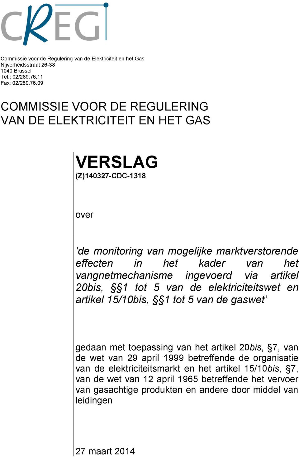 09 COMMISSIE VOOR DE REGULERING VAN DE ELEKTRICITEIT EN HET GAS VERSLAG (Z)140327-CDC-1318 over de monitoring van mogelijke marktverstorende effecten in het kader van het