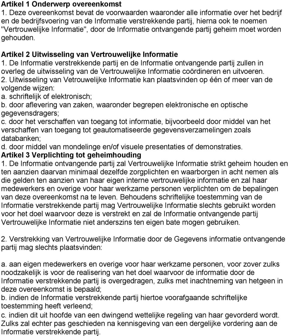 de Informatie ontvangende partij geheim moet worden gehouden. Artikel 2 Uitwisseling van Vertrouwelijke Informatie 1.