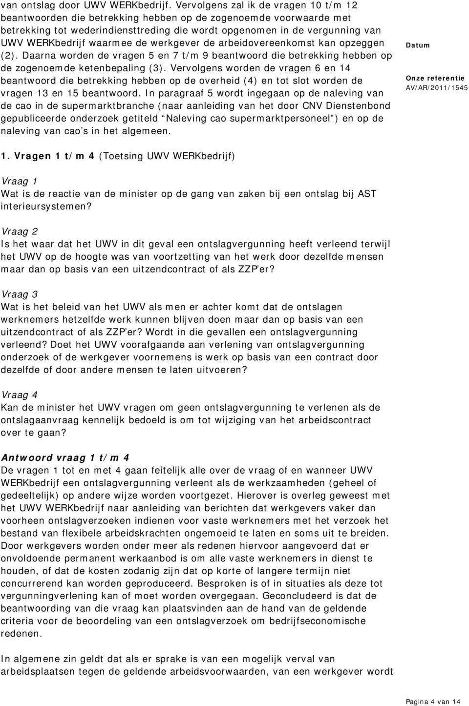 waarmee de werkgever de arbeidovereenkomst kan opzeggen (2). Daarna worden de vragen 5 en 7 t/m 9 beantwoord die betrekking hebben op de zogenoemde ketenbepaling (3).