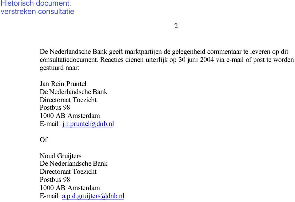 Nederlandsche Bank Directoraat Toezicht Postbus 98 1000 AB Amsterdam E-mail: j.r.pruntel@dnb.