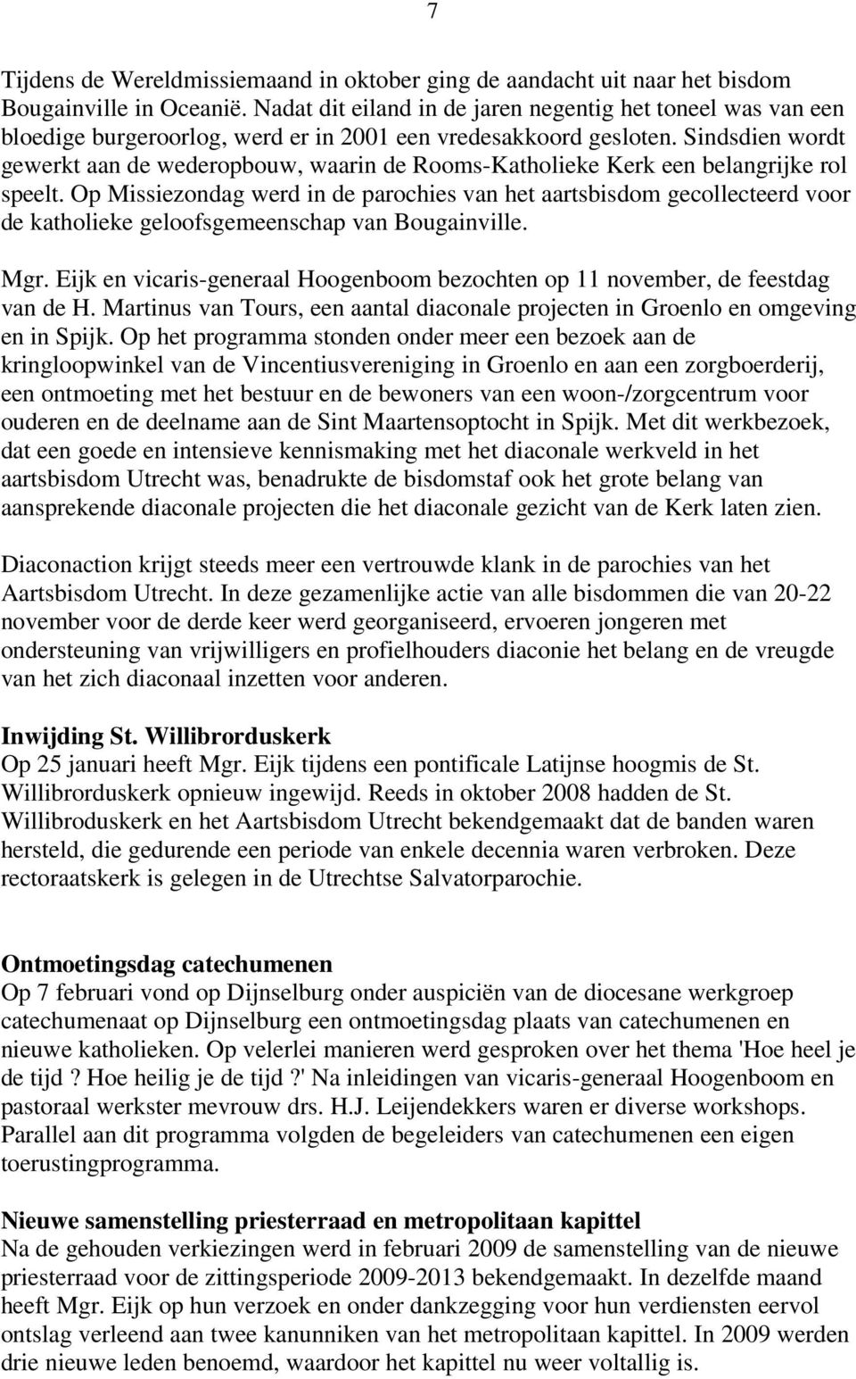 Sindsdien wordt gewerkt aan de wederopbouw, waarin de Rooms-Katholieke Kerk een belangrijke rol speelt.