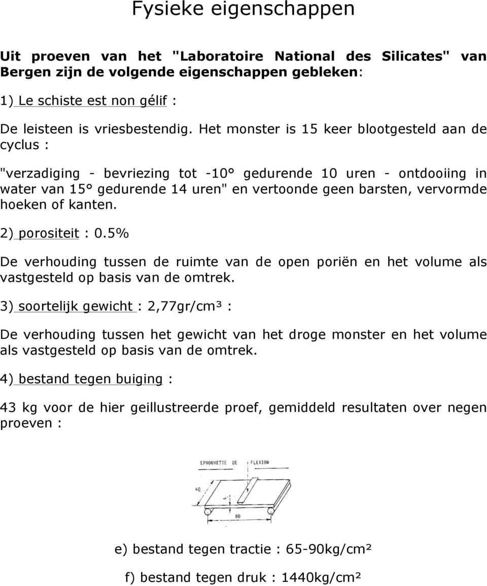 kanten. 2) porositeit : 0.5% De verhouding tussen de ruimte van de open poriën en het volume als vastgesteld op basis van de omtrek.