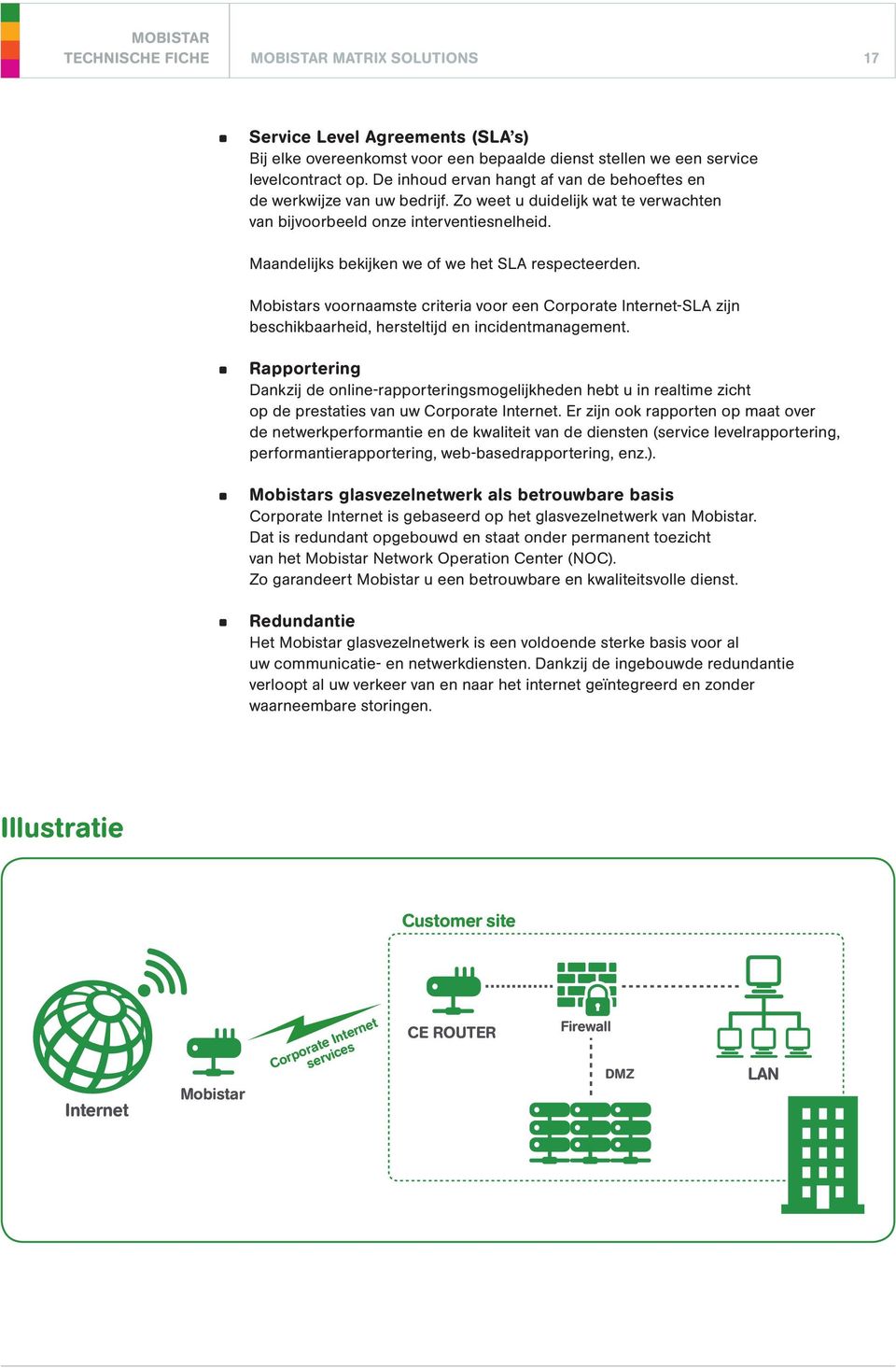 Maandelijks bekijken we of we het SLA respecteerden. Mobistars voornaamste criteria voor een Corporate Internet-SLA zijn beschikbaarheid, hersteltijd en incidentmanagement.