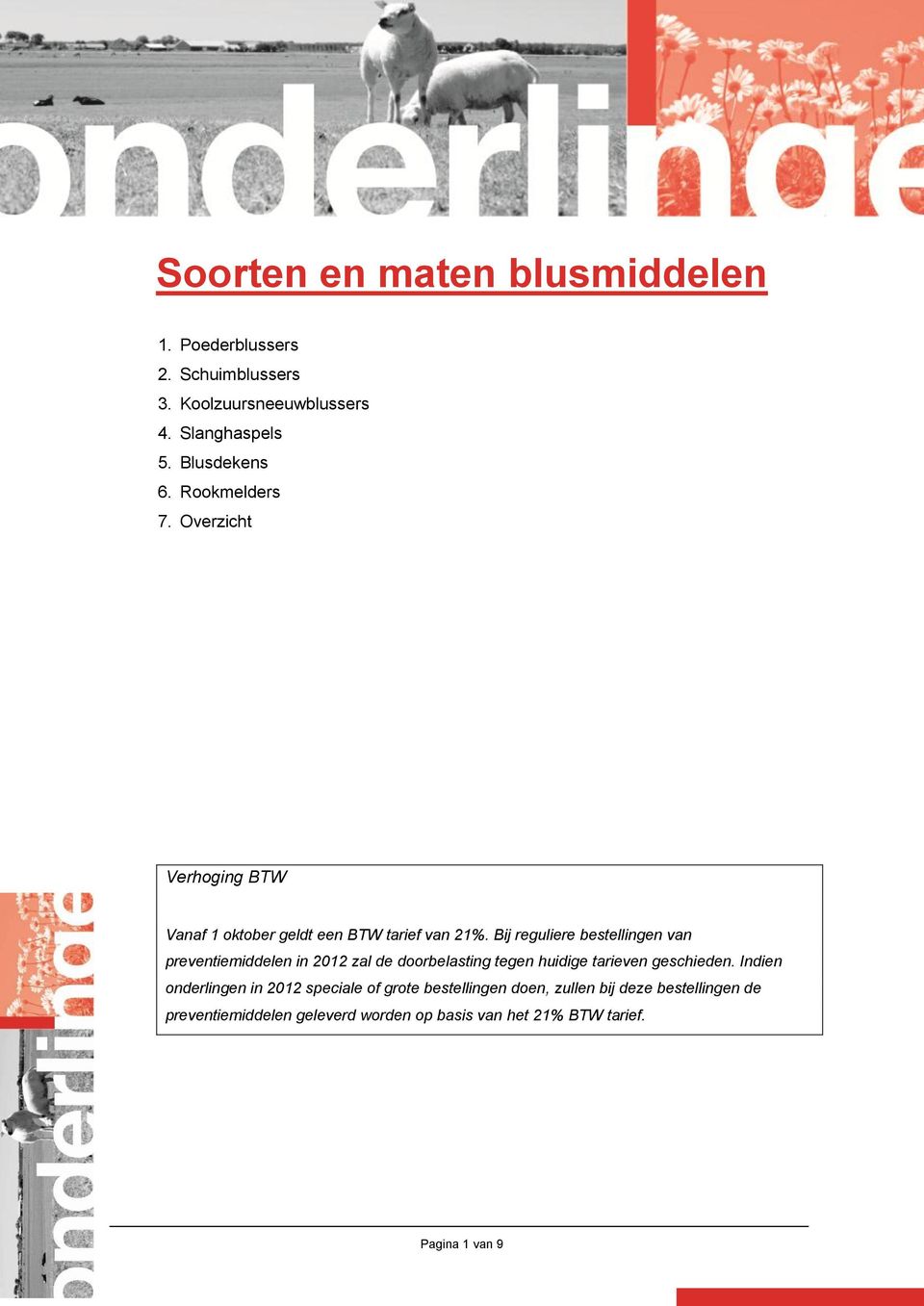 Bij reguliere bestellingen van preventiemiddelen in 2012 zal de doorbelasting tegen huidige tarieven geschieden.