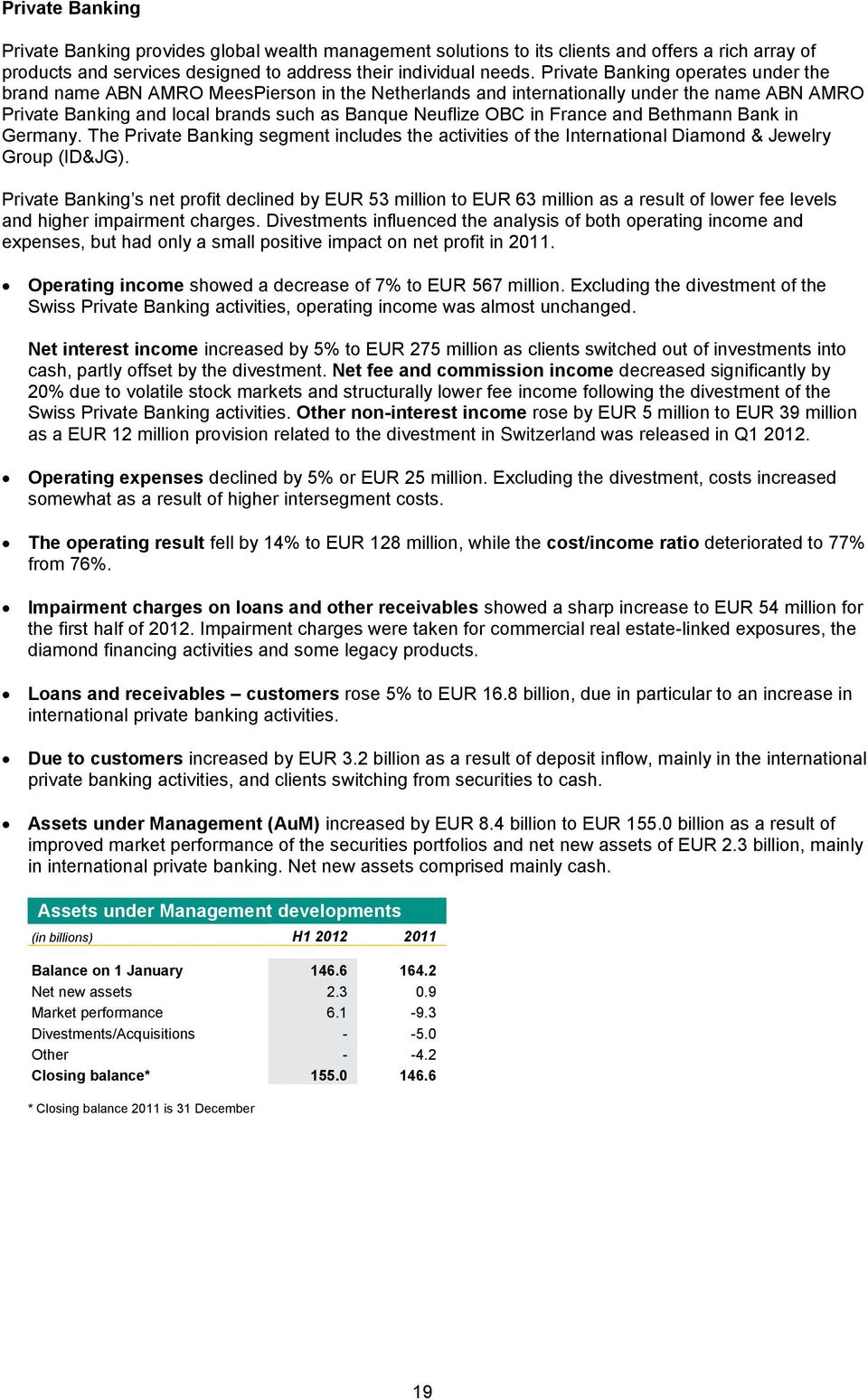 France and Bethmann Bank in Germany. The Private Banking segment includes the activities of the International Diamond & Jewelry Group (ID&JG).