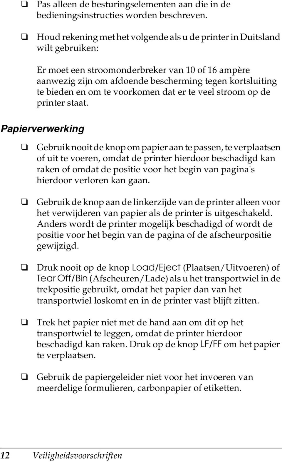 te voorkomen dat er te veel stroom op de printer staat.