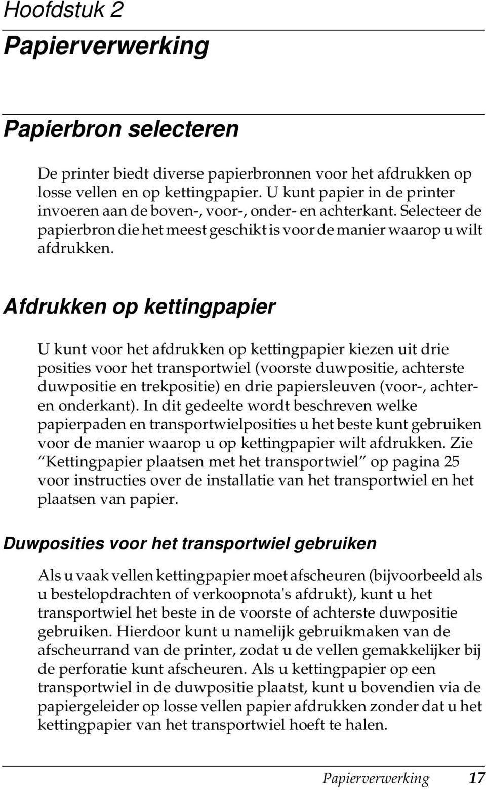 fdrukken op kettingpapier U kunt voor het afdrukken op kettingpapier kiezen uit drie posities voor het transportwiel (voorste duwpositie, achterste duwpositie en trekpositie) en drie papiersleuven