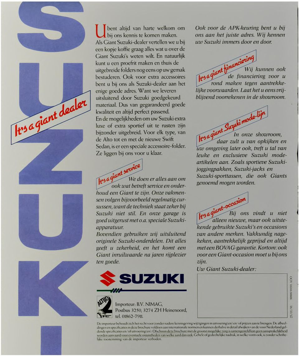 Want we leveren uitsluitend door Suzuki goedgekeurd materiaal. Dus van gegarandeerd goede kwaliteit en altijd perfect passend.