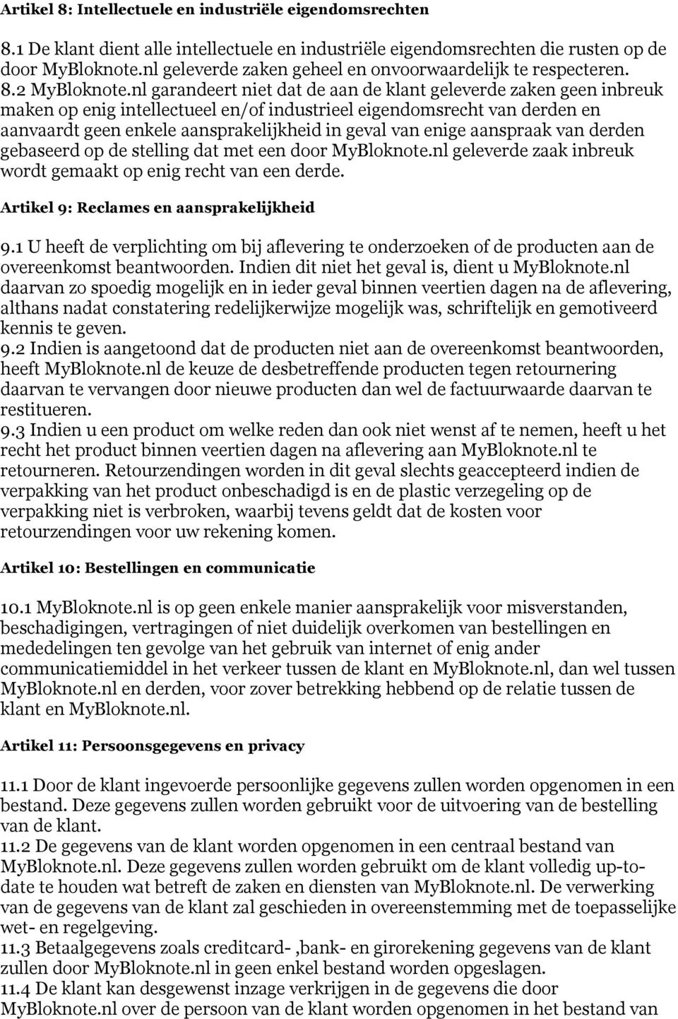 nl garandeert niet dat de aan de klant geleverde zaken geen inbreuk maken op enig intellectueel en/of industrieel eigendomsrecht van derden en aanvaardt geen enkele aansprakelijkheid in geval van