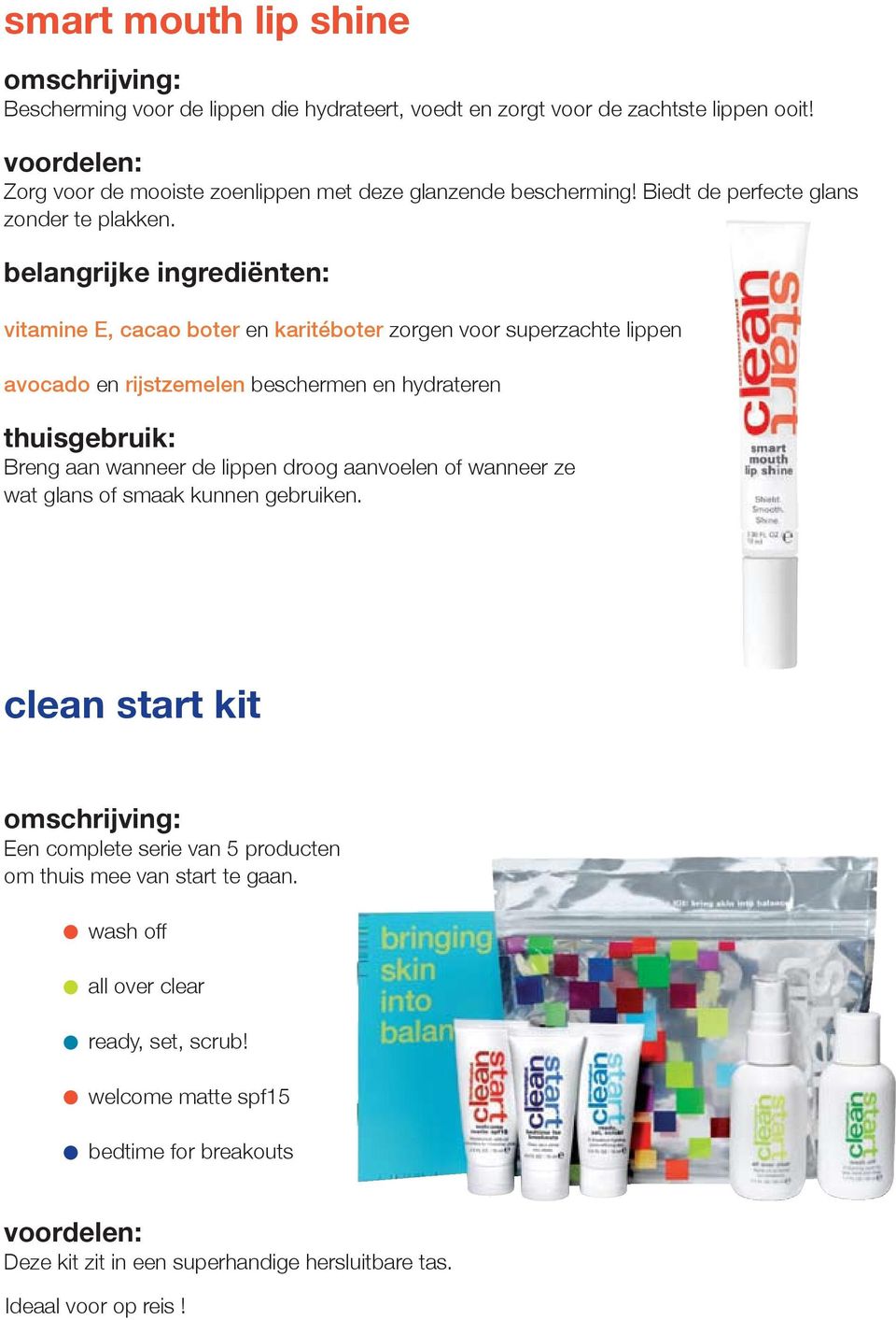 vitamine E, cacao boter en karitéboter zorgen voor superzachte lippen avocado en rijstzemelen beschermen en hydrateren Breng aan wanneer de lippen droog aanvoelen of