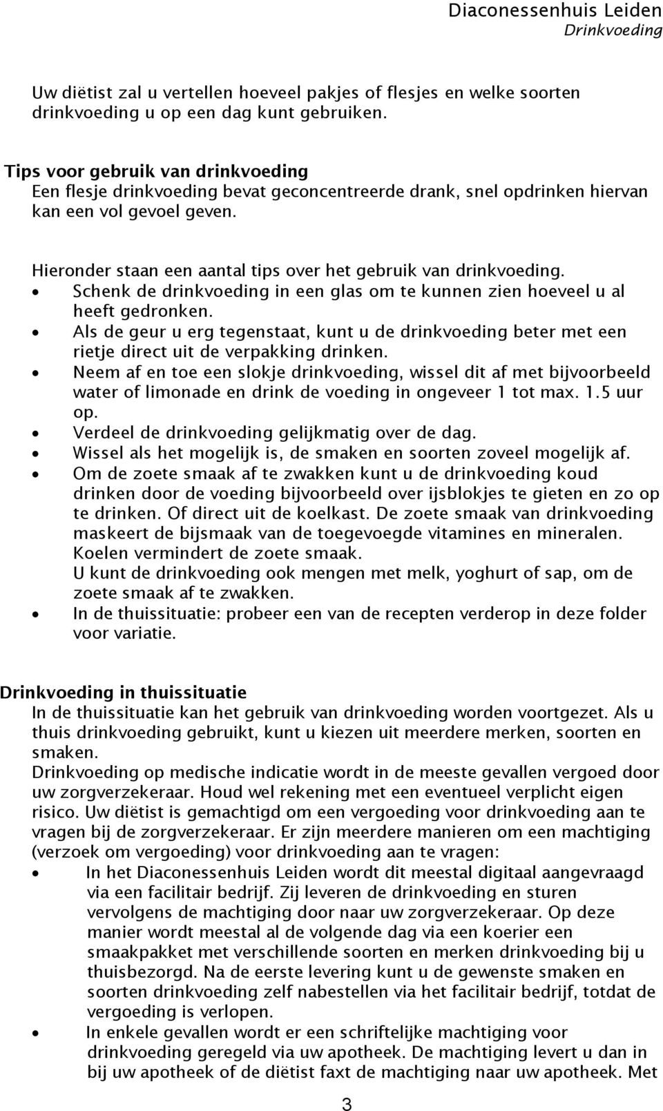 Hieronder staan een aantal tips over het gebruik van drinkvoeding. Schenk de drinkvoeding in een glas om te kunnen zien hoeveel u al heeft gedronken.