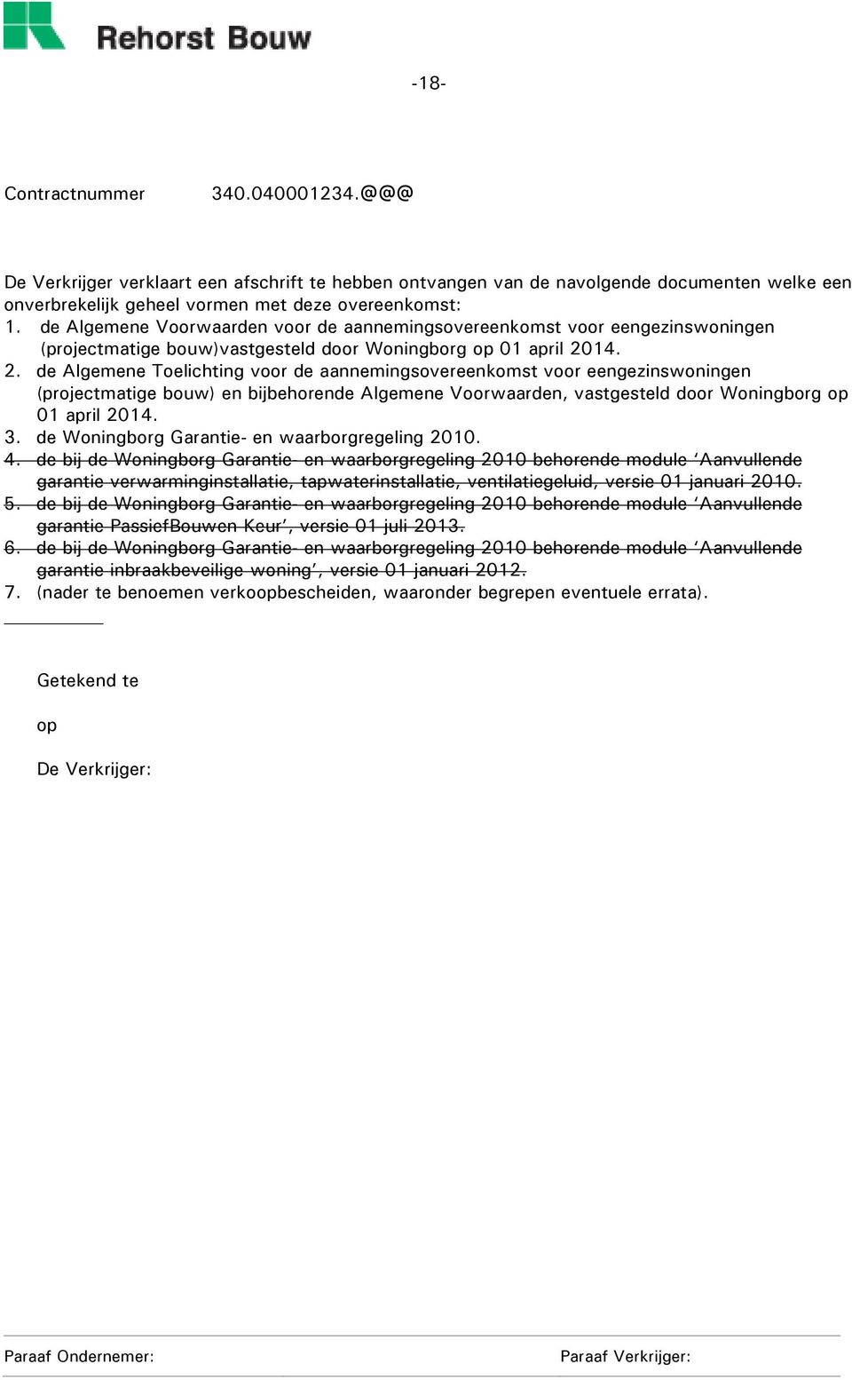 14. 2. de Algemene Toelichting voor de aannemingsovereenkomst voor eengezinswoningen (projectmatige bouw) en bijbehorende Algemene Voorwaarden, vastgesteld door Woningborg op 01 april 2014. 3.