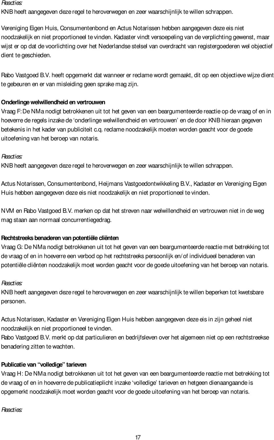 Kadaster vindt versoepeling van de verplichting gewenst, maar wijst er op dat de voorlichting over het Nederlandse stelsel van overdracht van registergoederen wel objectief dient te geschieden.