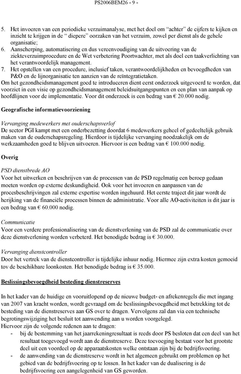 Aanscherping, automatisering en dus vereenvoudiging van de uitvoering van de ziekteverzuimprocedure en de Wet verbetering Poortwachter, met als doel een taakverlichting van het verantwoordelijk