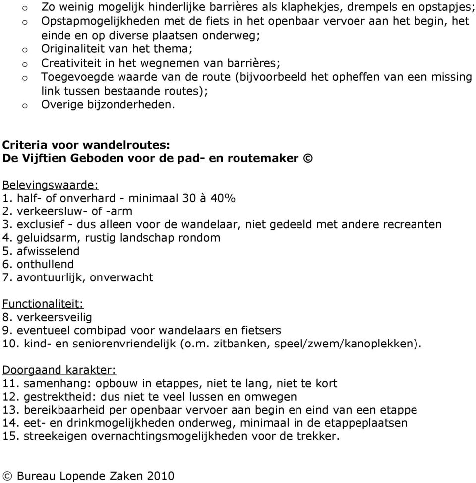 Criteria vr wandelrutes: De Vijftien Gebden vr de pad- en rutemaker Belevingswaarde: 1. half- f nverhard - minimaal 30 à 40% 2. verkeersluw- f -arm 3.