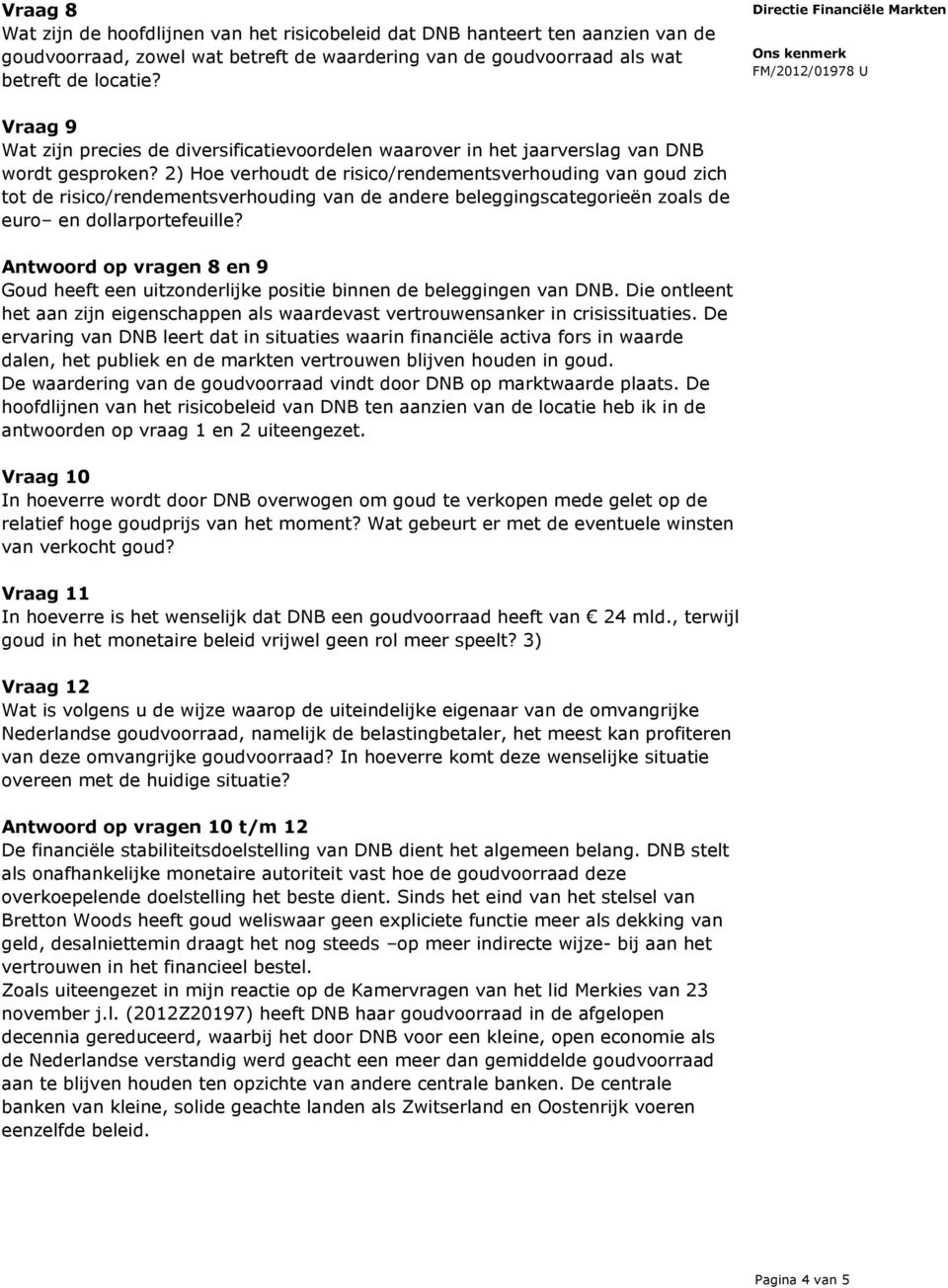 2) Hoe verhoudt de risico/rendementsverhouding van goud zich tot de risico/rendementsverhouding van de andere beleggingscategorieën zoals de euro en dollarportefeuille?