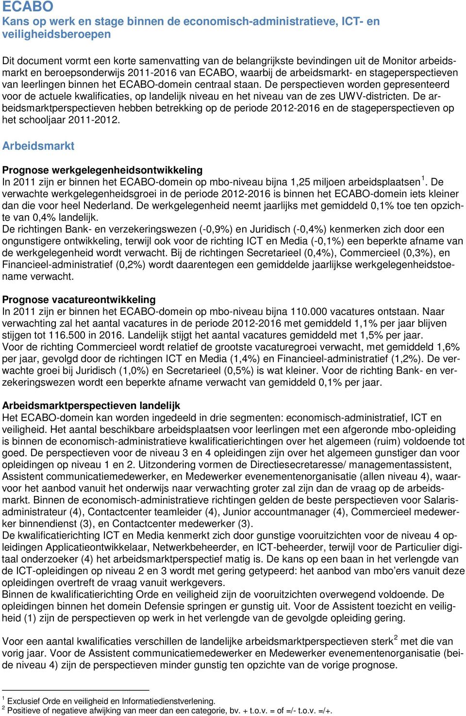 De perspectieven worden gepresenteerd voor de actuele kwalificaties, op landelijk niveau en het niveau van de zes UWV-districten.