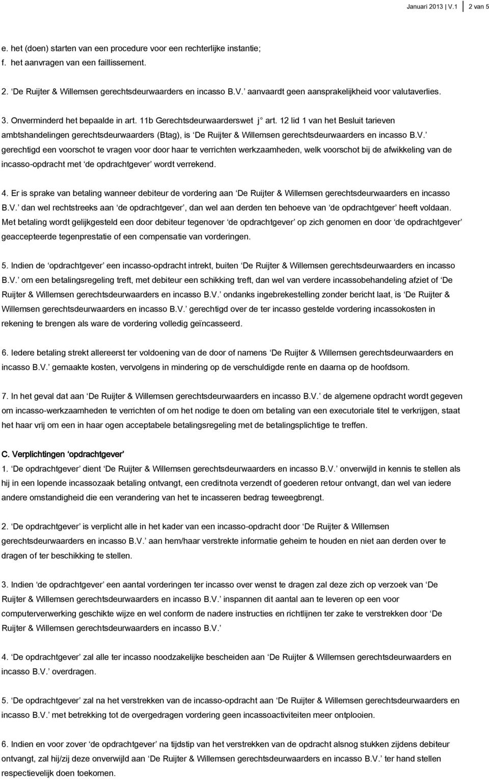 12 lid 1 van het Besluit tarieven ambtshandelingen gerechtsdeurwaarders (Btag), is De Ruijter & Willemsen gerechtsdeurwaarders en incasso B.V.