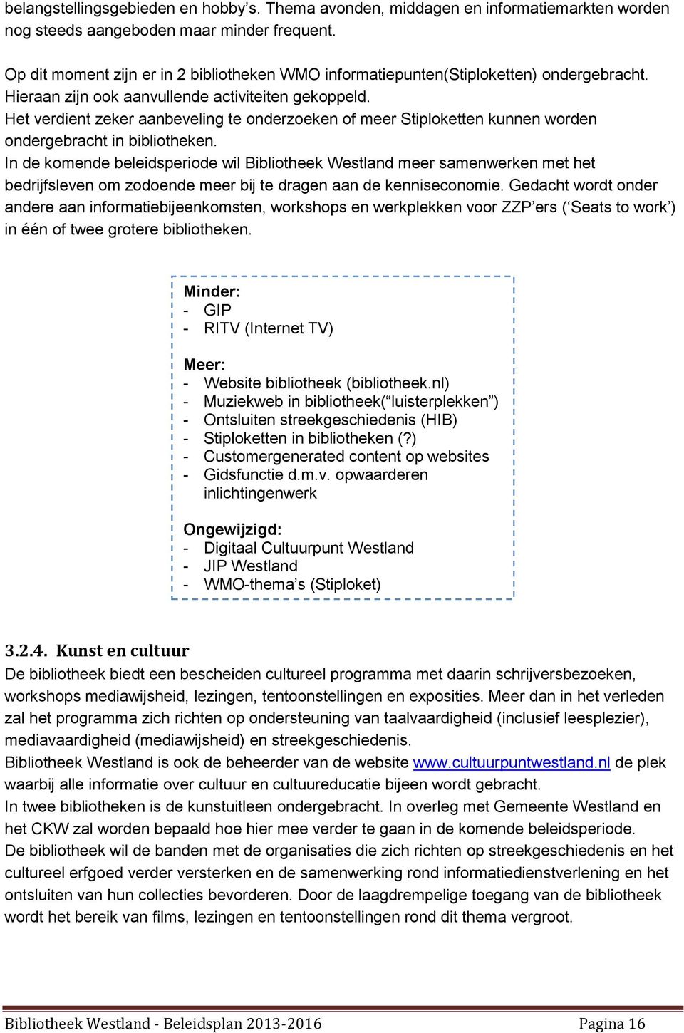 Het verdient zeker aanbeveling te onderzoeken of meer Stiploketten kunnen worden ondergebracht in bibliotheken.