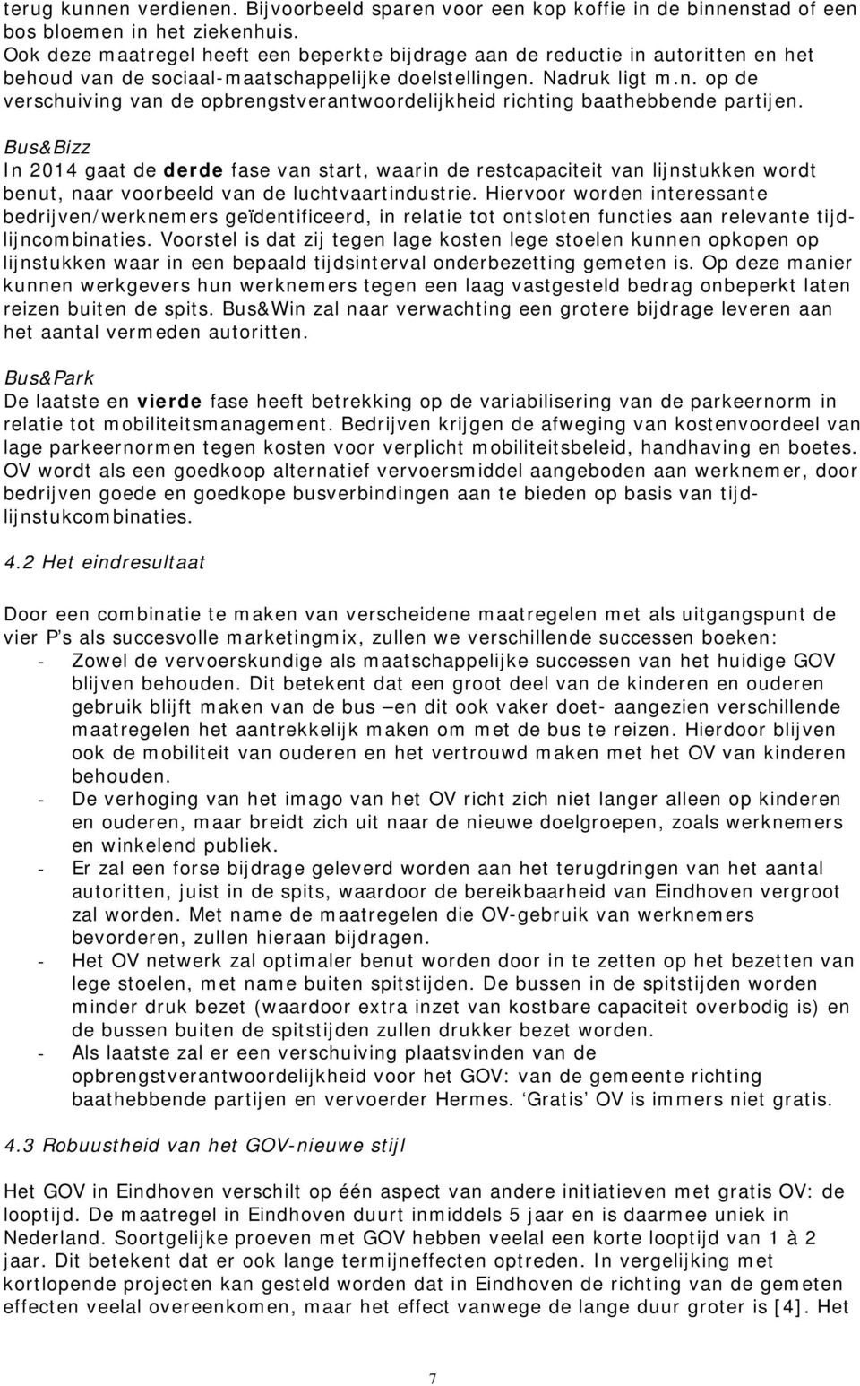 Bus&Bizz In 2014 gaat de derde fase van start, waarin de restcapaciteit van lijnstukken wordt benut, naar voorbeeld van de luchtvaartindustrie.