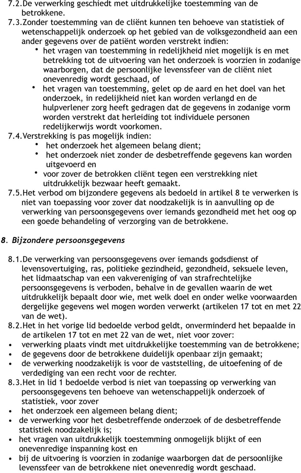 het vragen van toestemming in redelijkheid niet mogelijk is en met betrekking tot de uitvoering van het onderzoek is voorzien in zodanige waarborgen, dat de persoonlijke levenssfeer van de cliënt