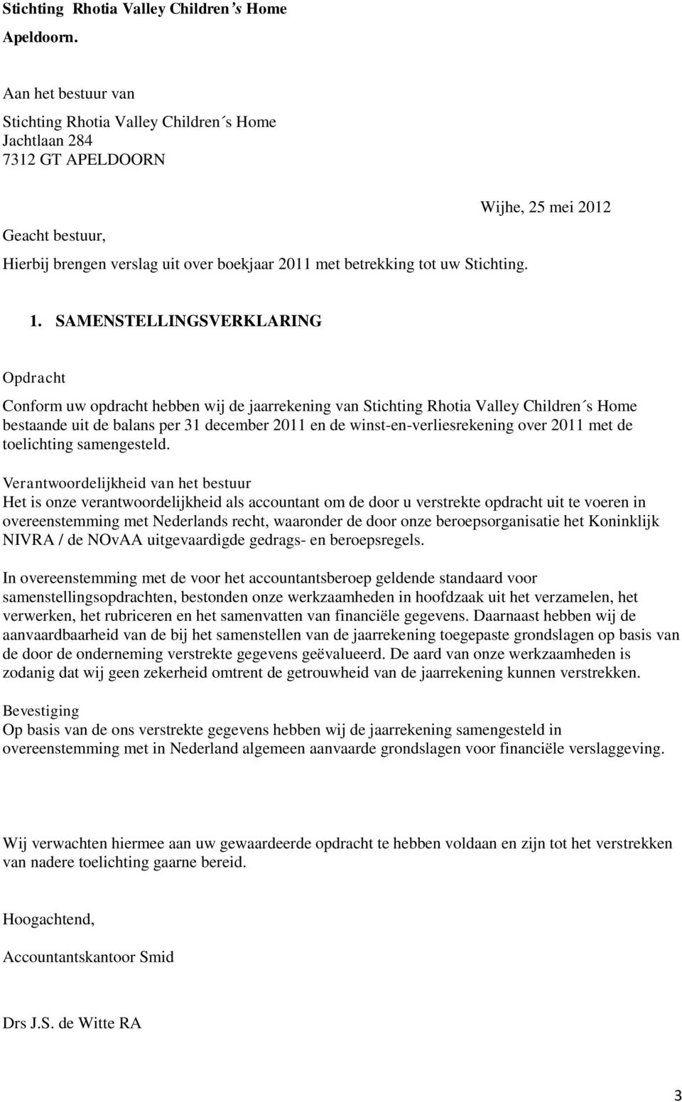 SAMENSTELLINGSVERKLARING Opdracht Conform uw opdracht hebben wij de jaarrekening van Stichting Rhotia Valley Children s Home bestaande uit de balans per 31 december 2011 en de