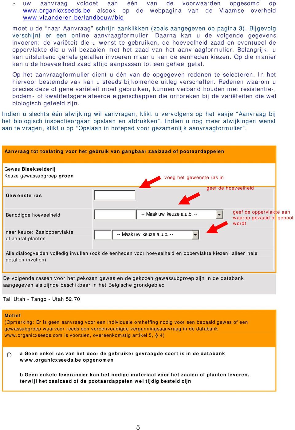 Daarna kan u de volgende gegevens invoeren: de variëteit die u wenst te gebruiken, de hoeveelheid zaad en eventueel de oppervlakte die u wil bezaaien met het zaad van het aanvraagformulier.