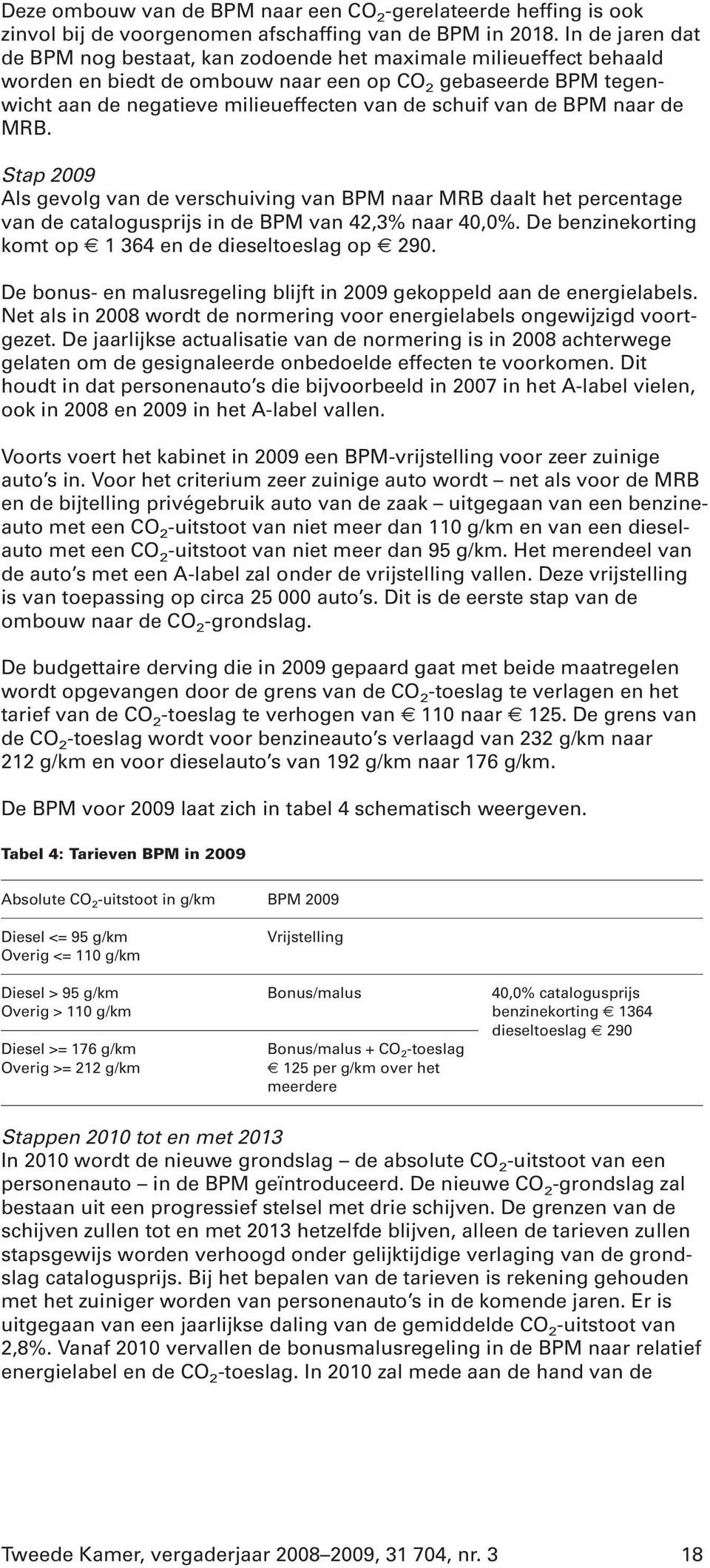 van de BPM naar de MRB. Stap 2009 Als gevolg van de verschuiving van BPM naar MRB daalt het percentage van de catalogusprijs in de BPM van 42,3% naar 40,0%.