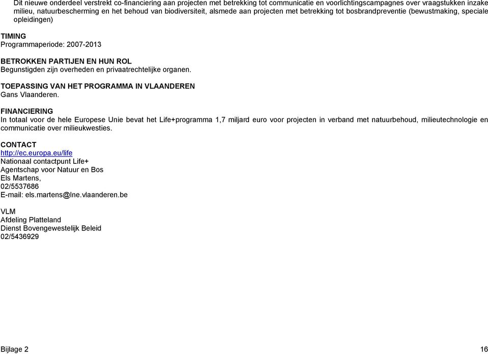 overheden en privaatrechtelijke organen. TOEPASSING VAN HET PROGRAMMA IN VLAANDEREN Gans Vlaanderen.